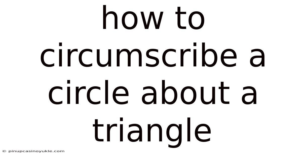 How To Circumscribe A Circle About A Triangle