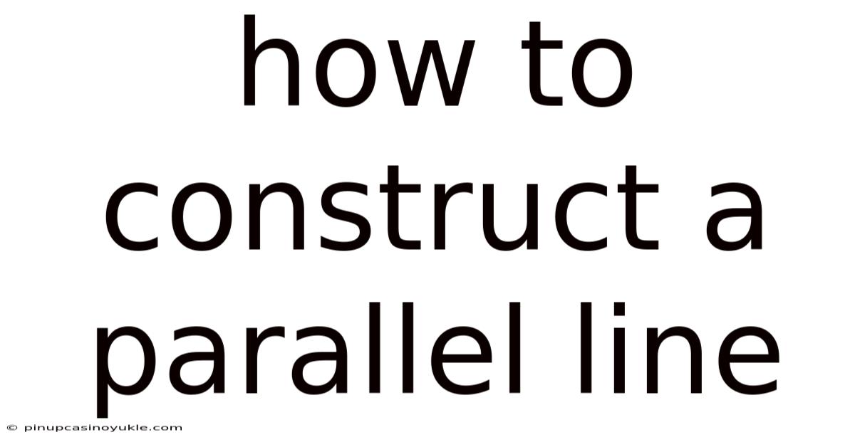 How To Construct A Parallel Line