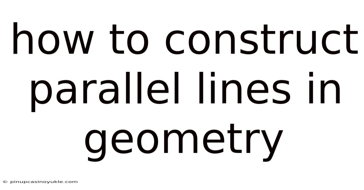 How To Construct Parallel Lines In Geometry
