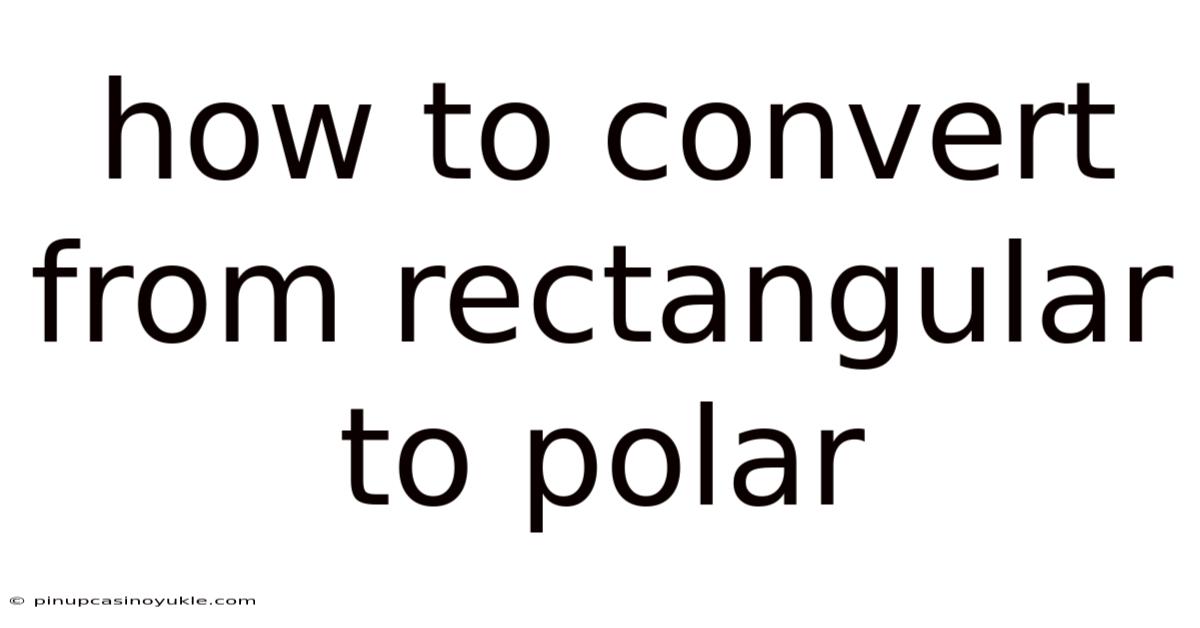 How To Convert From Rectangular To Polar