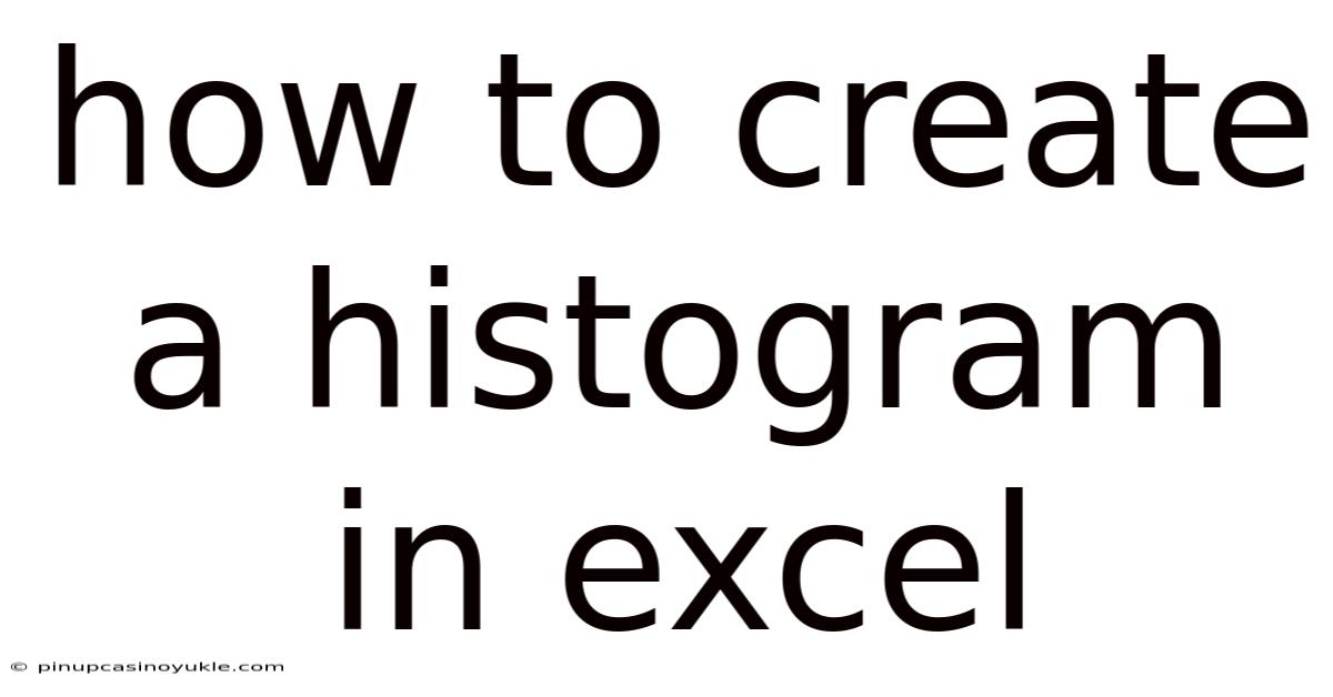 How To Create A Histogram In Excel