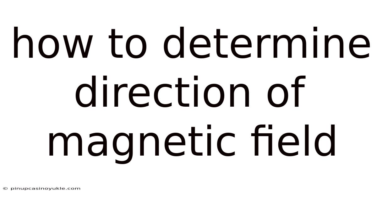 How To Determine Direction Of Magnetic Field