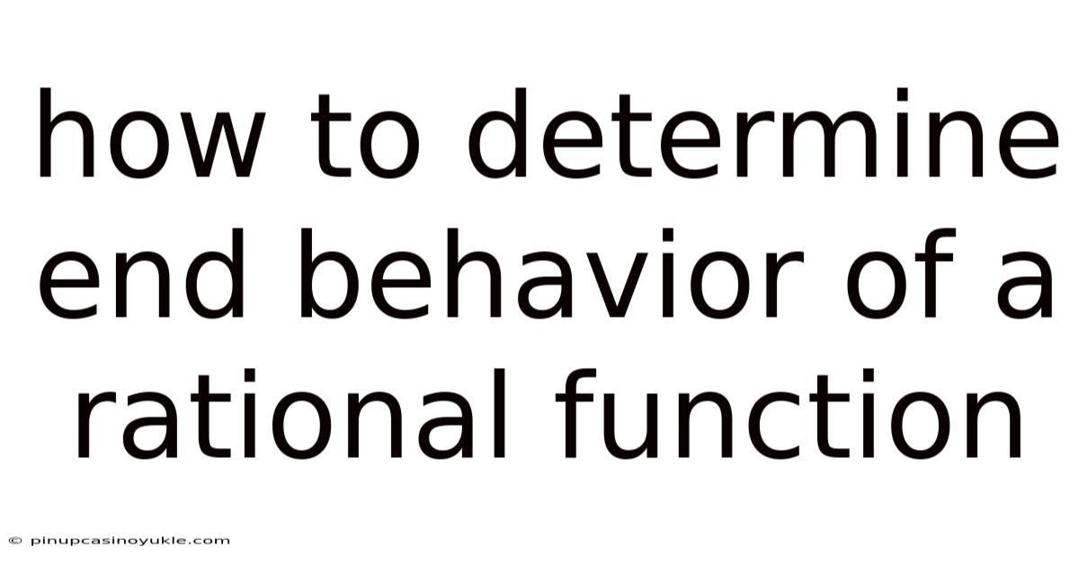How To Determine End Behavior Of A Rational Function