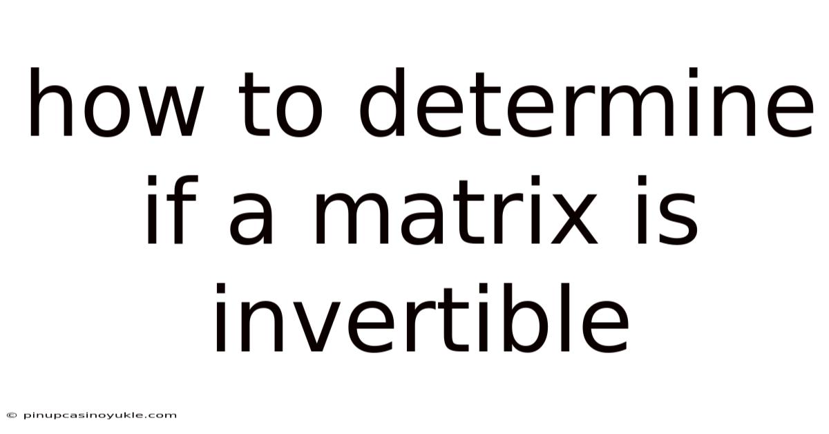 How To Determine If A Matrix Is Invertible