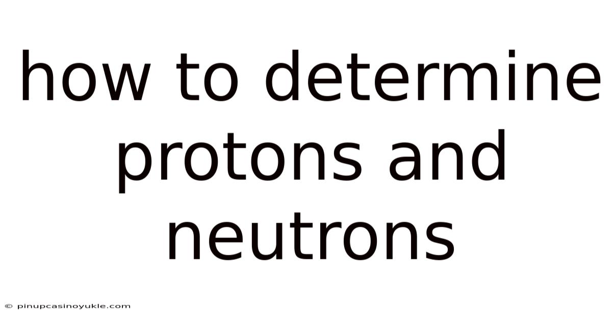 How To Determine Protons And Neutrons