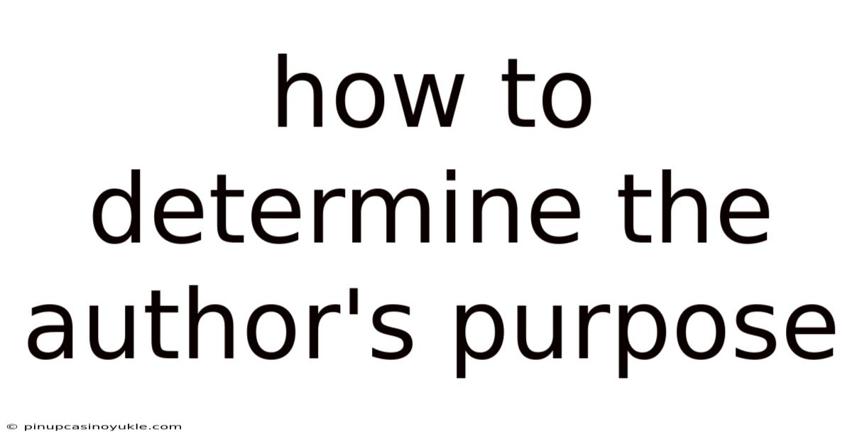 How To Determine The Author's Purpose