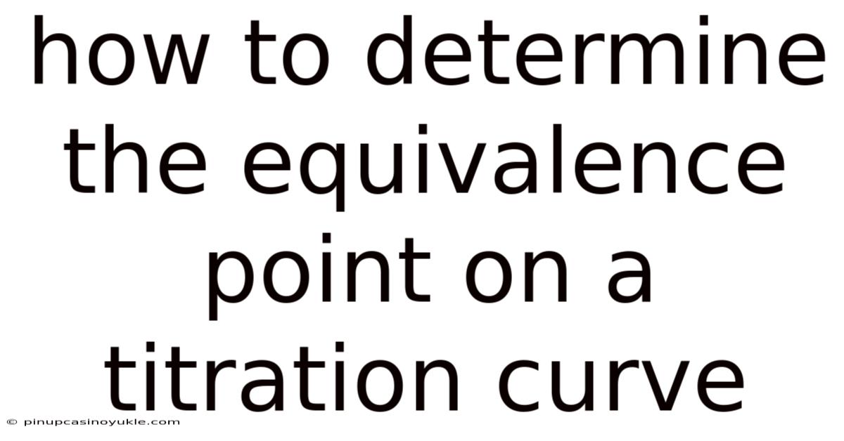 How To Determine The Equivalence Point On A Titration Curve