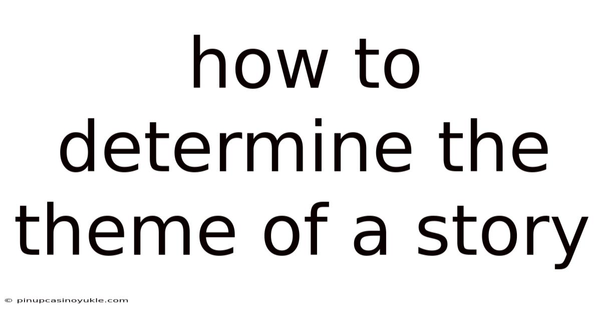 How To Determine The Theme Of A Story