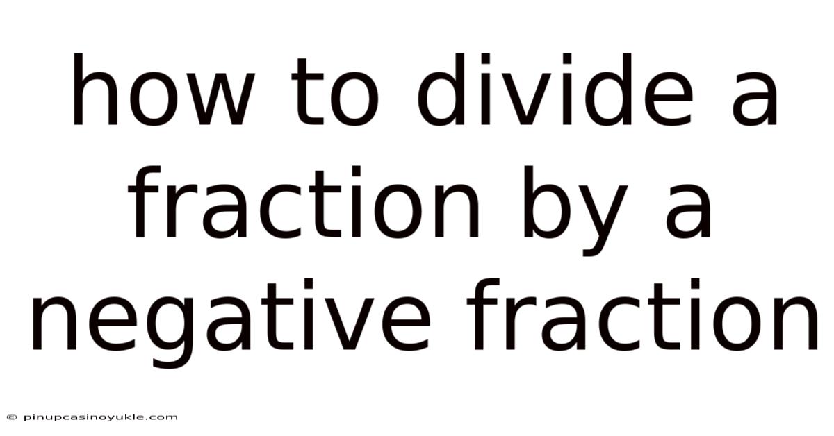 How To Divide A Fraction By A Negative Fraction