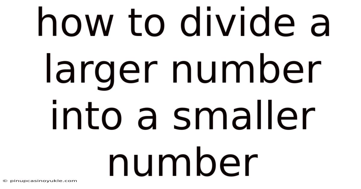 How To Divide A Larger Number Into A Smaller Number