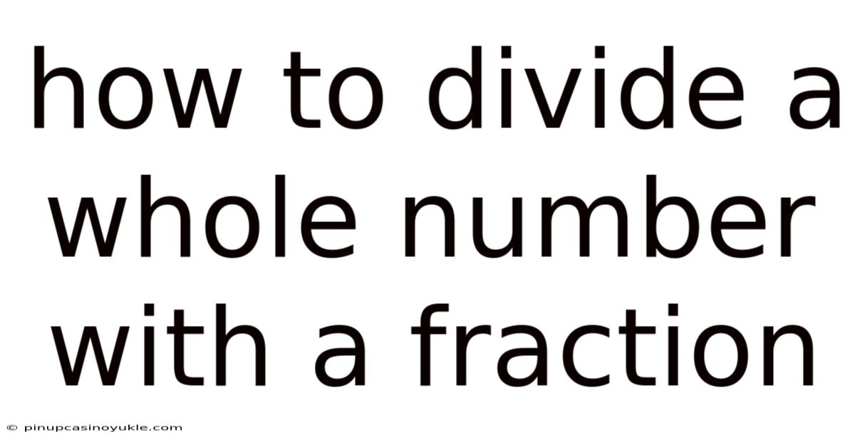 How To Divide A Whole Number With A Fraction