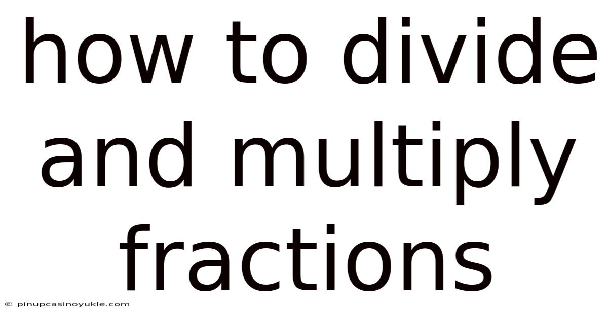How To Divide And Multiply Fractions