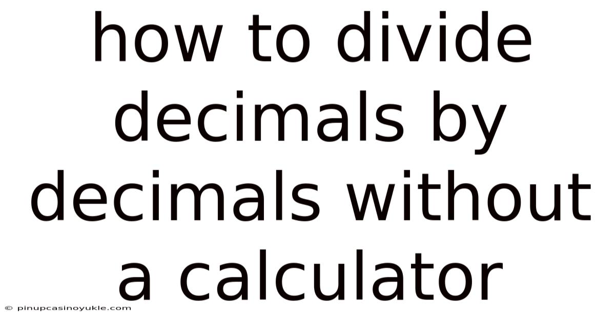 How To Divide Decimals By Decimals Without A Calculator