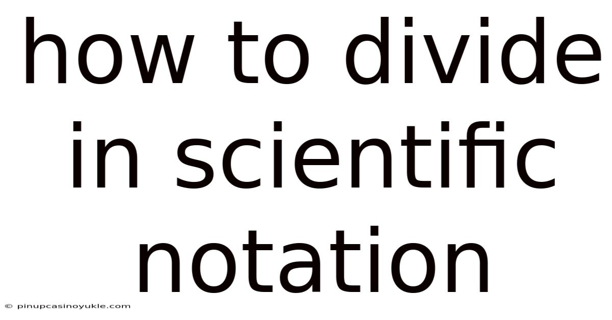 How To Divide In Scientific Notation