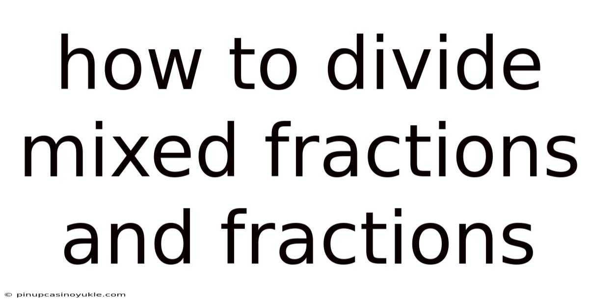 How To Divide Mixed Fractions And Fractions