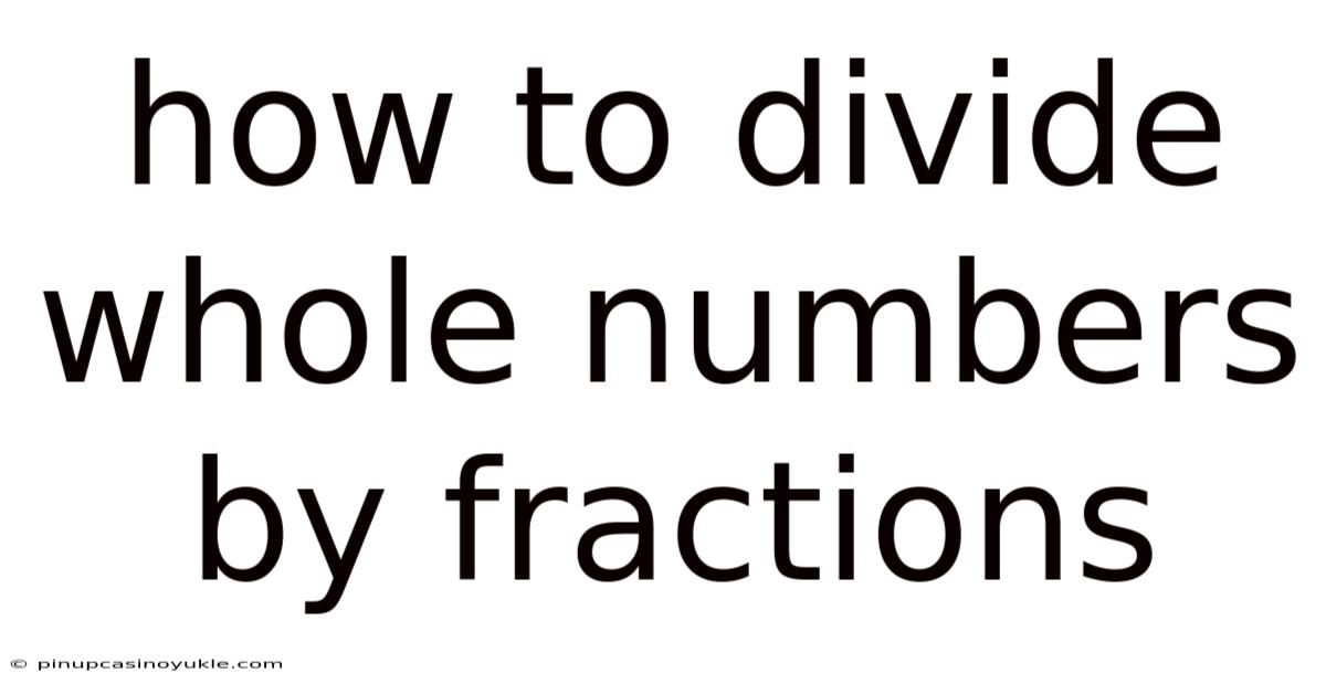 How To Divide Whole Numbers By Fractions