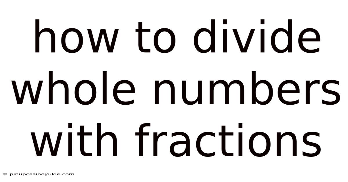 How To Divide Whole Numbers With Fractions