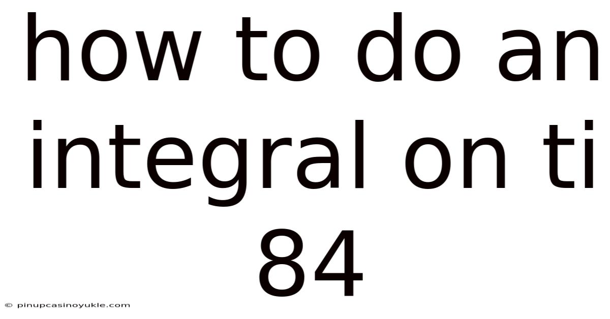 How To Do An Integral On Ti 84