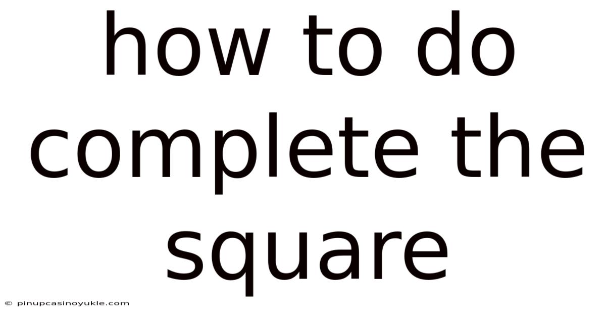 How To Do Complete The Square