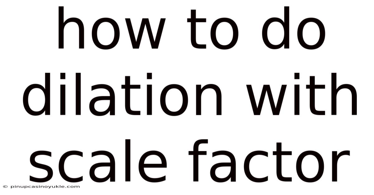 How To Do Dilation With Scale Factor
