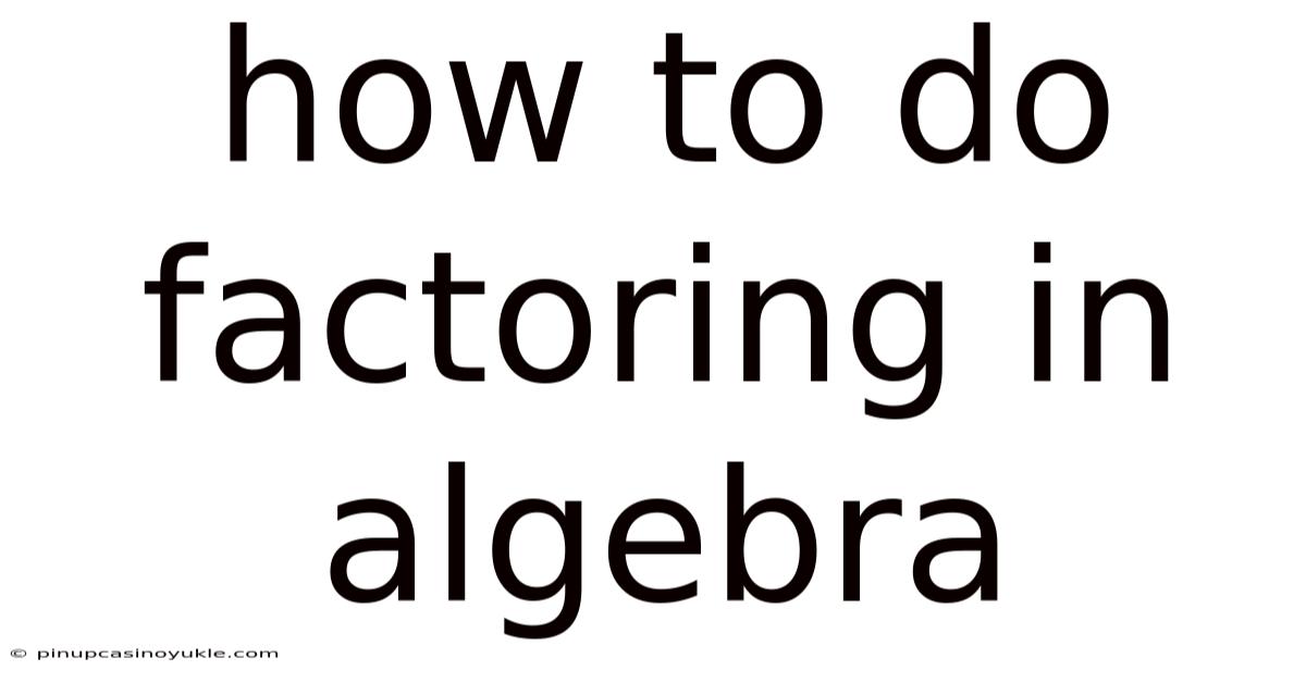 How To Do Factoring In Algebra