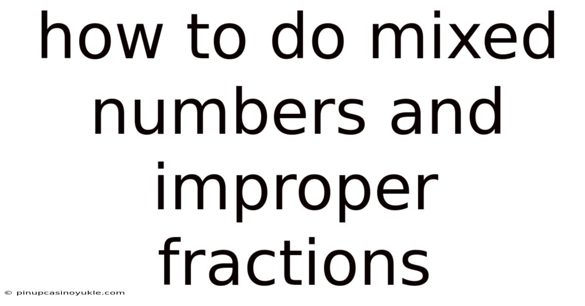 How To Do Mixed Numbers And Improper Fractions