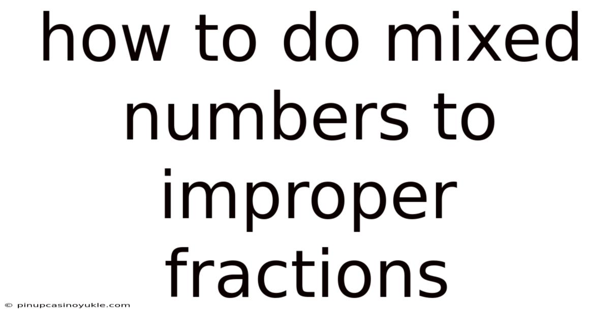 How To Do Mixed Numbers To Improper Fractions
