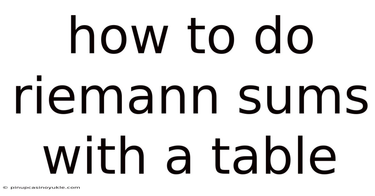 How To Do Riemann Sums With A Table