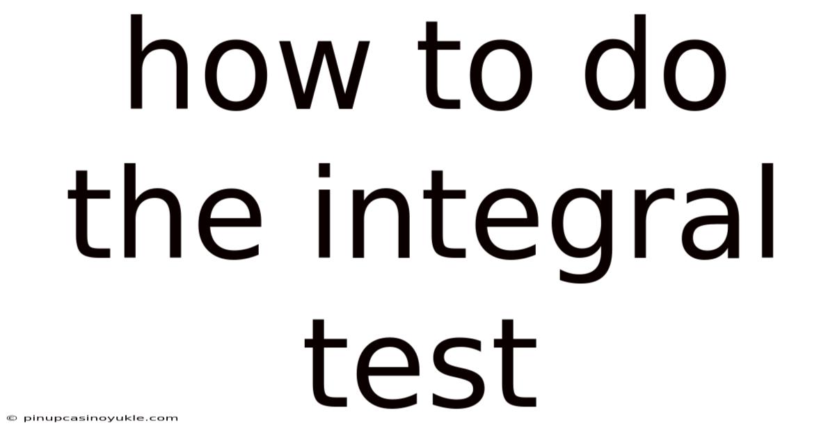 How To Do The Integral Test