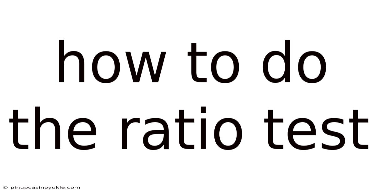 How To Do The Ratio Test
