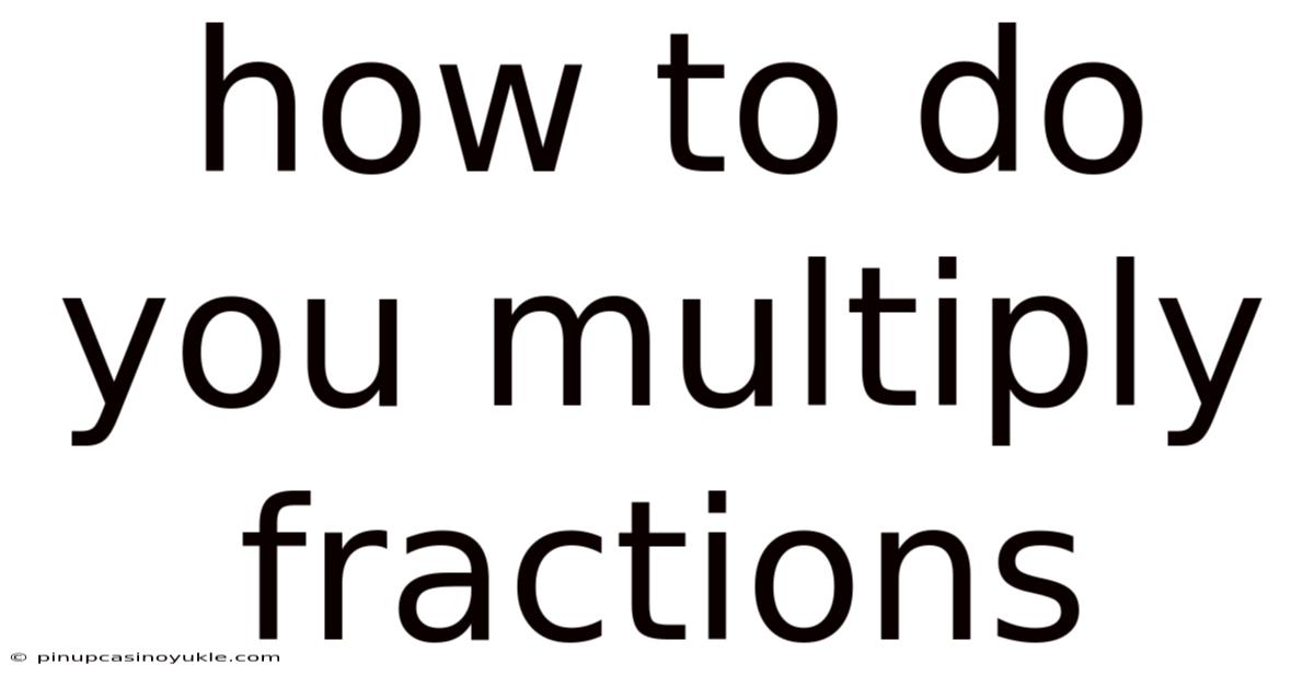 How To Do You Multiply Fractions