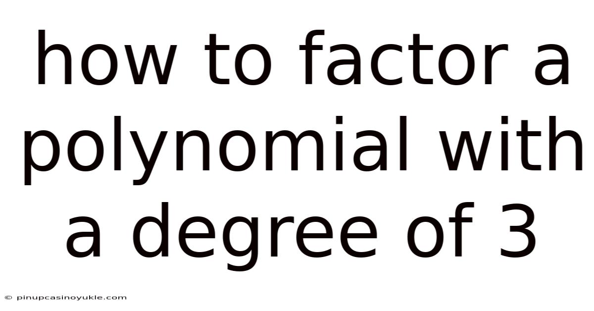 How To Factor A Polynomial With A Degree Of 3