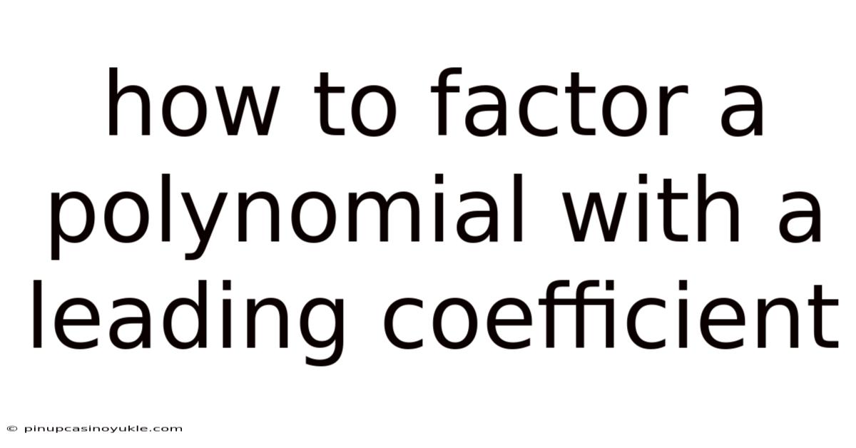 How To Factor A Polynomial With A Leading Coefficient