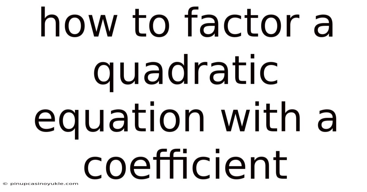 How To Factor A Quadratic Equation With A Coefficient