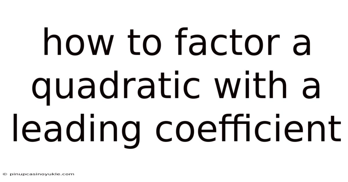 How To Factor A Quadratic With A Leading Coefficient