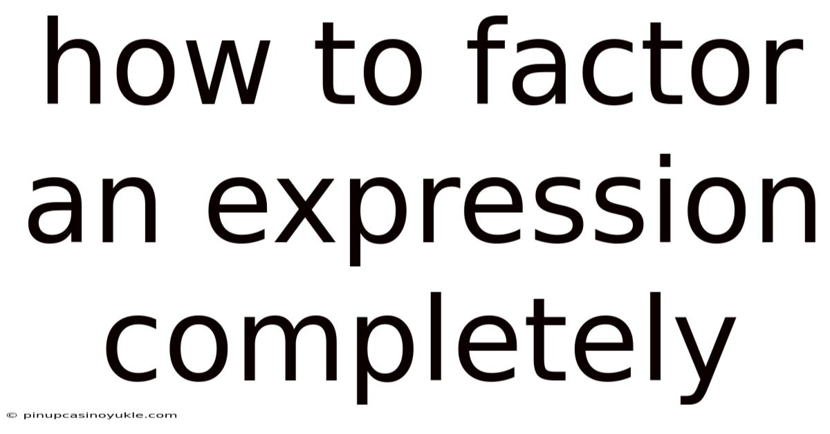 How To Factor An Expression Completely