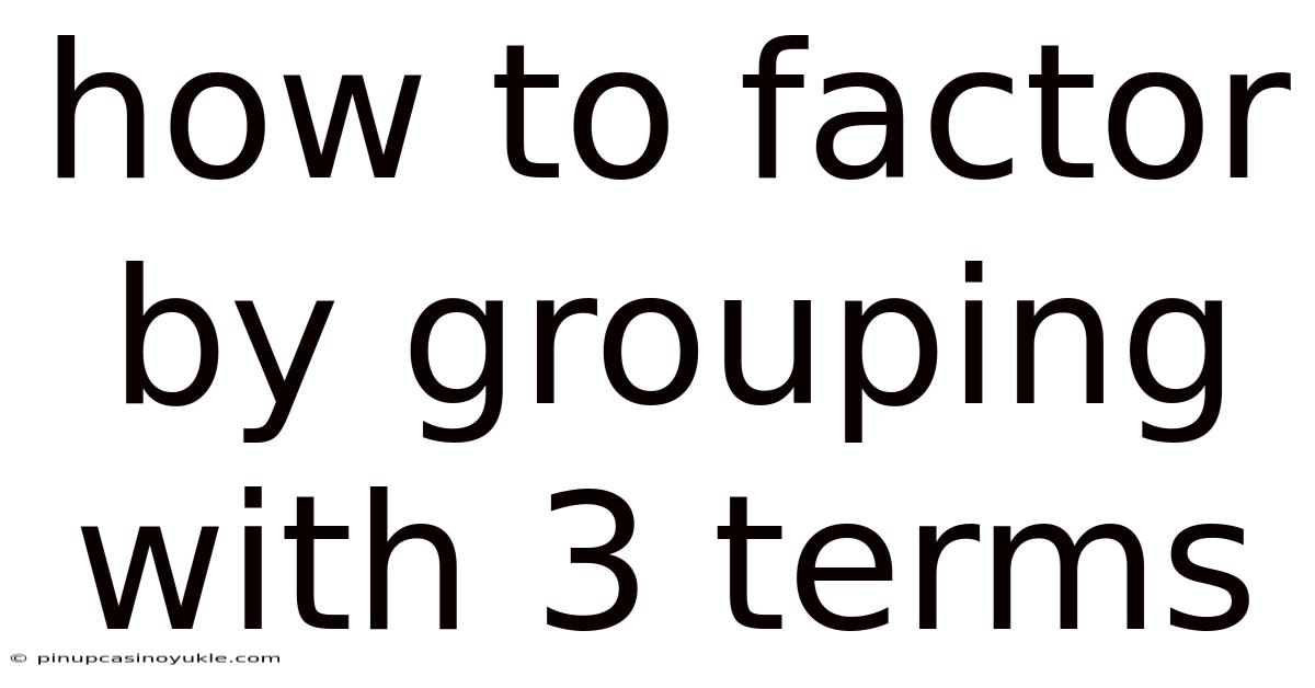 How To Factor By Grouping With 3 Terms