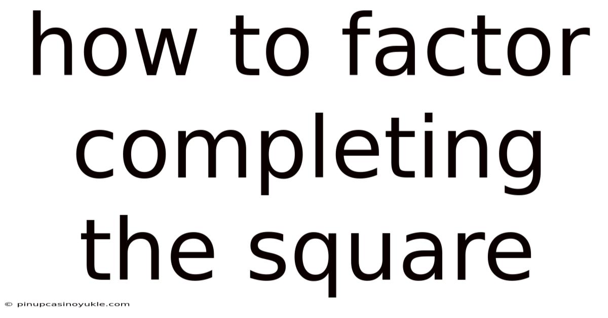 How To Factor Completing The Square