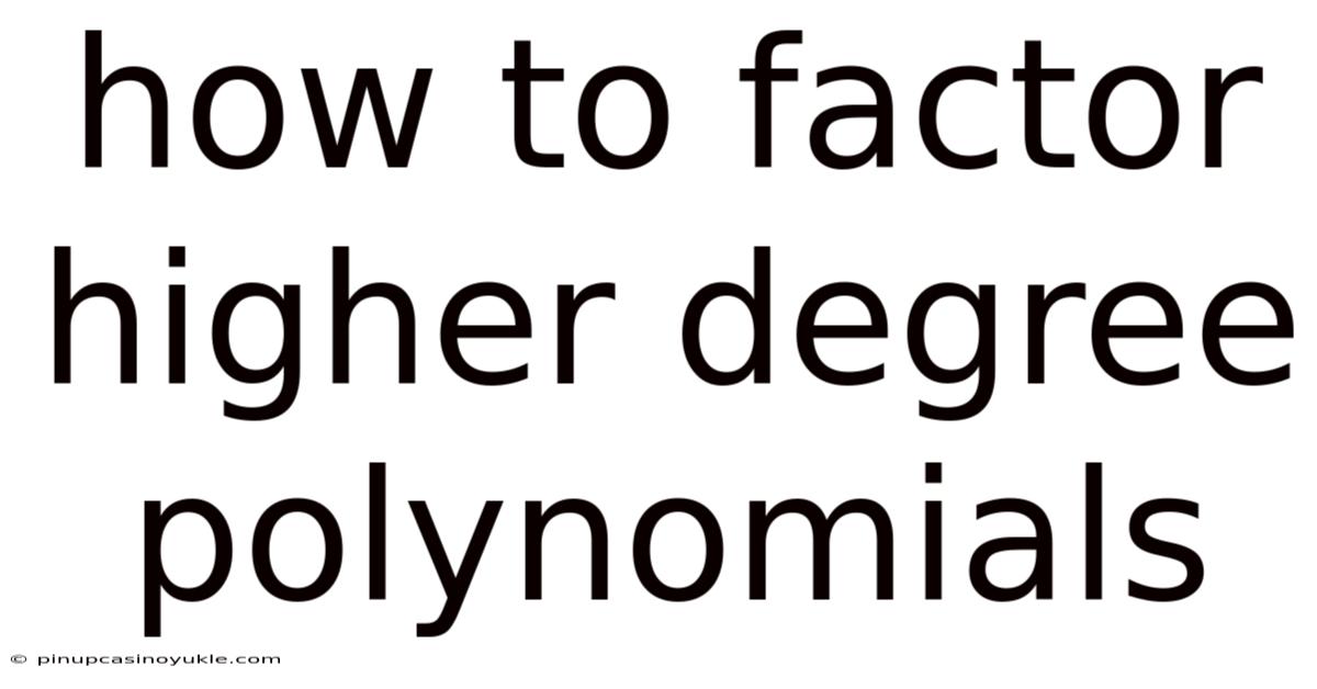 How To Factor Higher Degree Polynomials