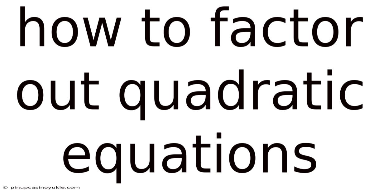 How To Factor Out Quadratic Equations