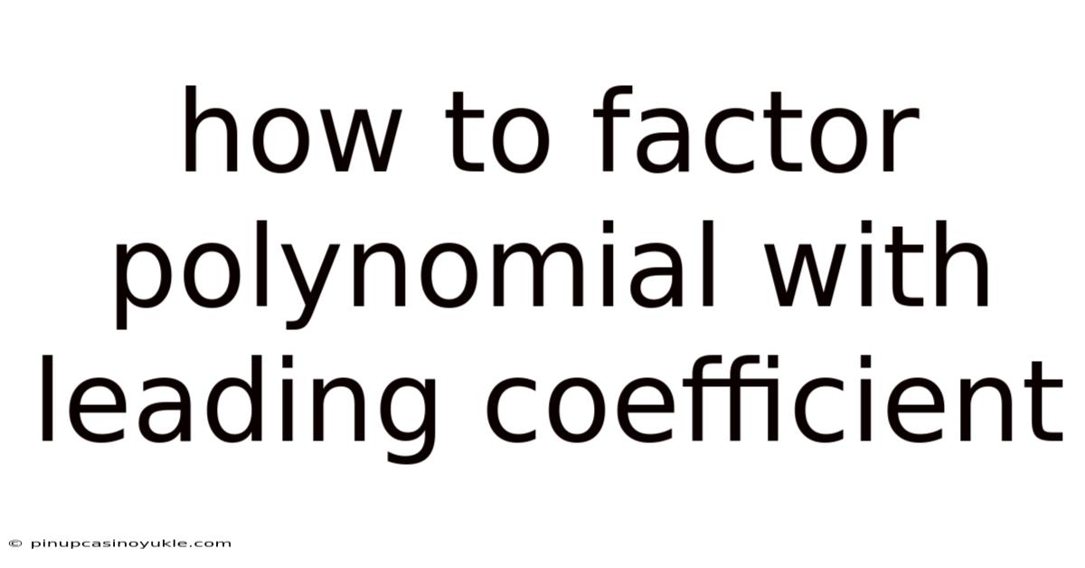 How To Factor Polynomial With Leading Coefficient