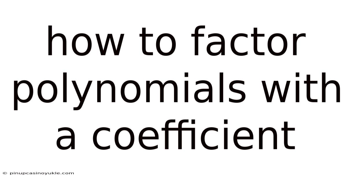 How To Factor Polynomials With A Coefficient