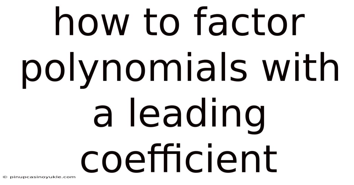 How To Factor Polynomials With A Leading Coefficient