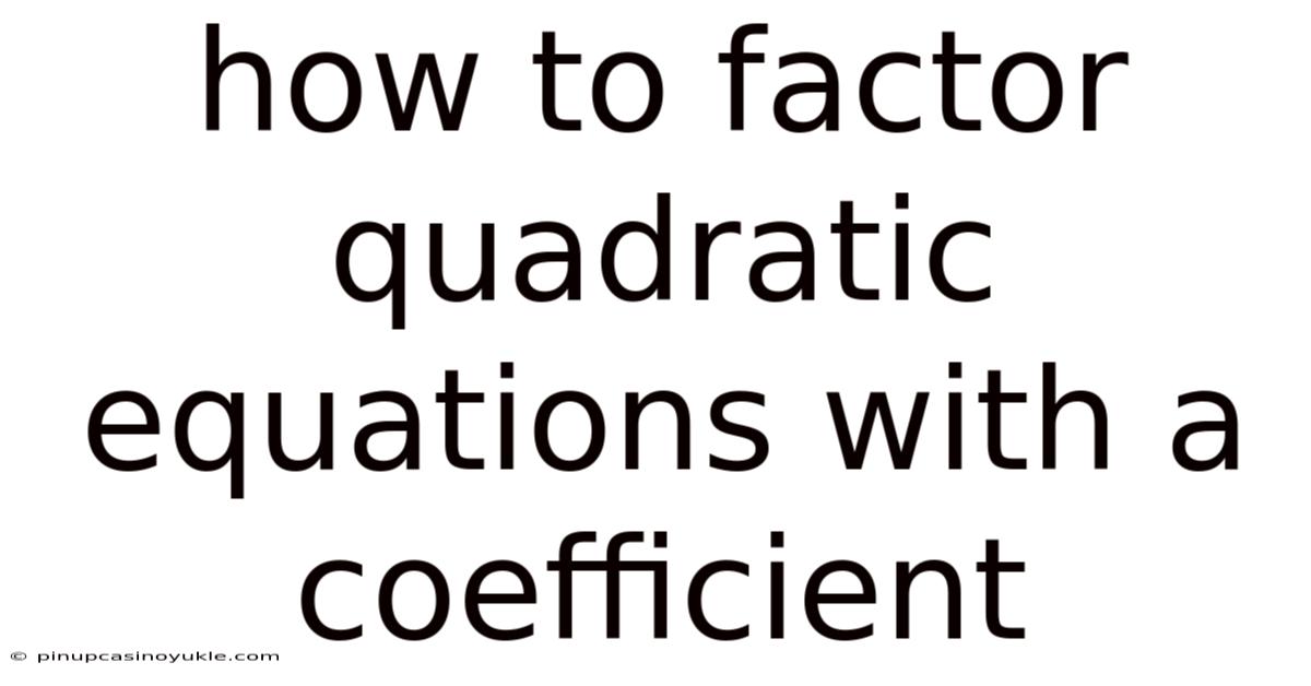 How To Factor Quadratic Equations With A Coefficient