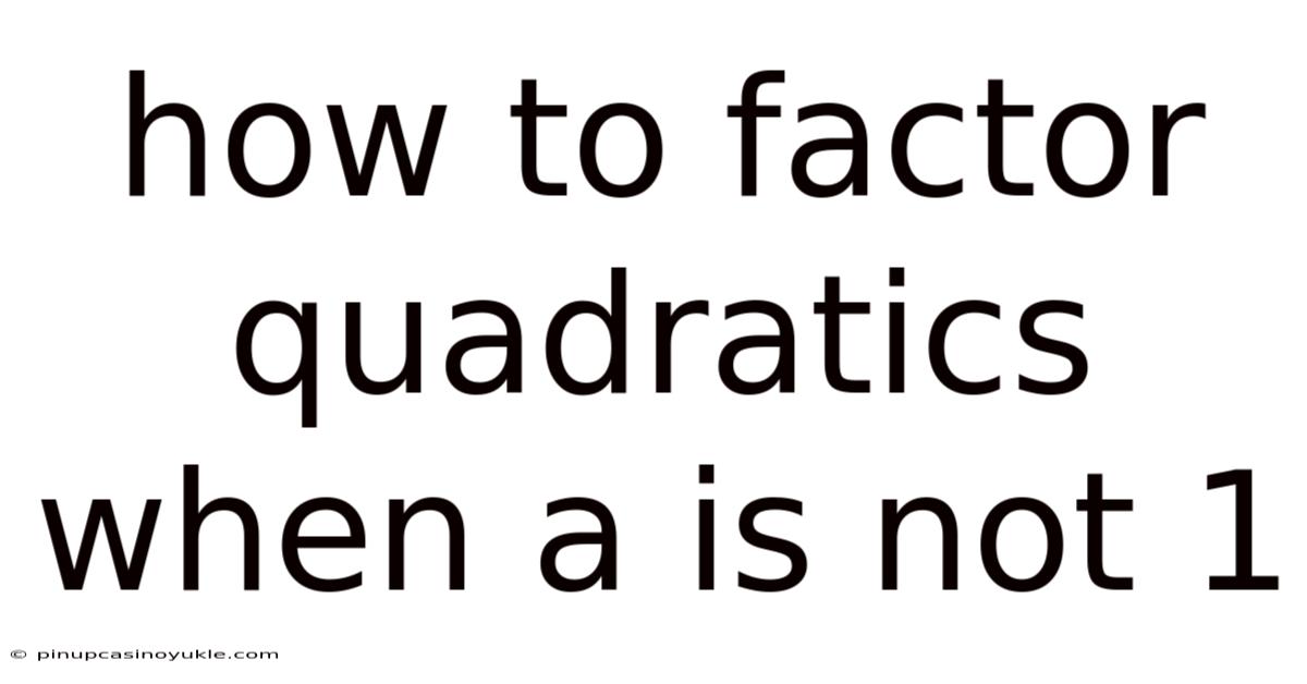 How To Factor Quadratics When A Is Not 1