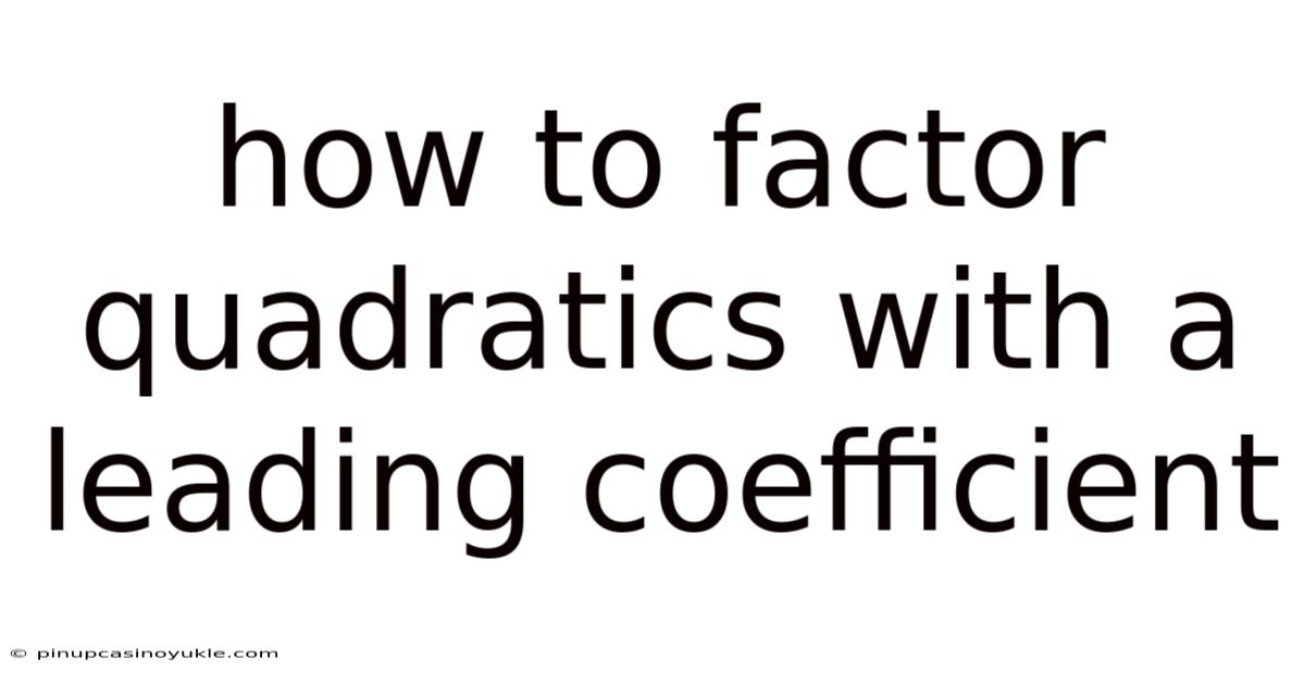 How To Factor Quadratics With A Leading Coefficient