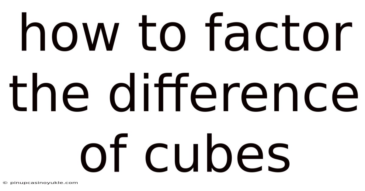How To Factor The Difference Of Cubes