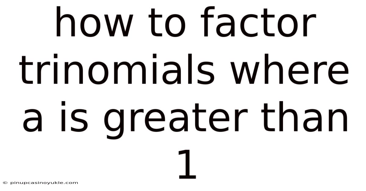 How To Factor Trinomials Where A Is Greater Than 1