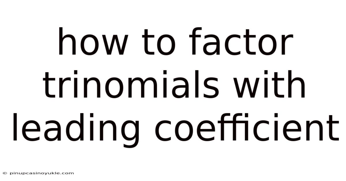 How To Factor Trinomials With Leading Coefficient