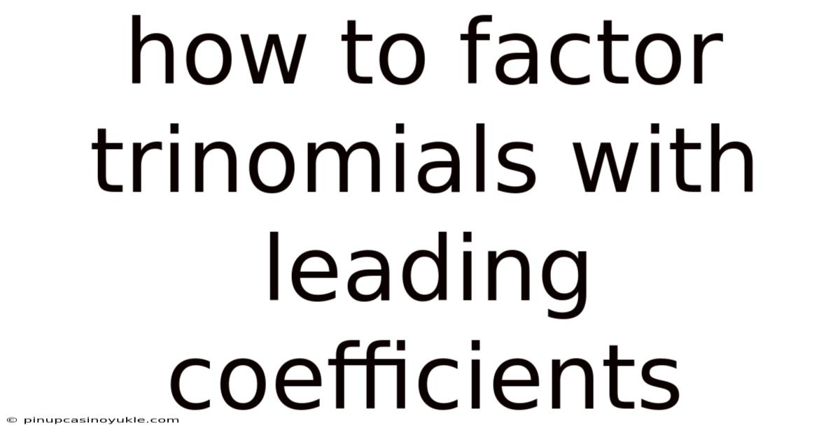 How To Factor Trinomials With Leading Coefficients